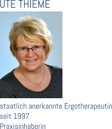 staatlich anerkannte Ergotherapeutin seit 1997 Praxisinhaberin UTE THIEME