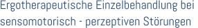 Ergotherapeutische Einzelbehandlung bei  sensomotorisch - perzeptiven Strungen