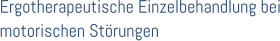 Ergotherapeutische Einzelbehandlung bei motorischen Strungen